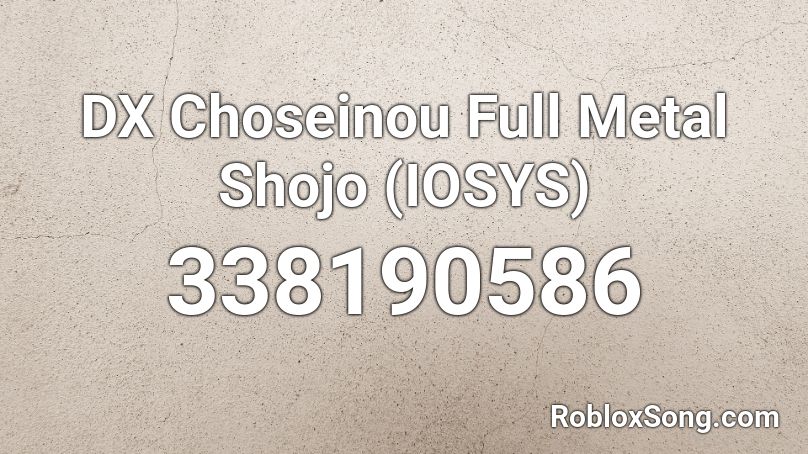 DX Choseinou Full Metal Shojo (IOSYS) Roblox ID