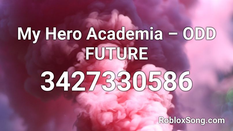 My Hero Academia Odd Future Roblox Id Roblox Music Codes - future roblox