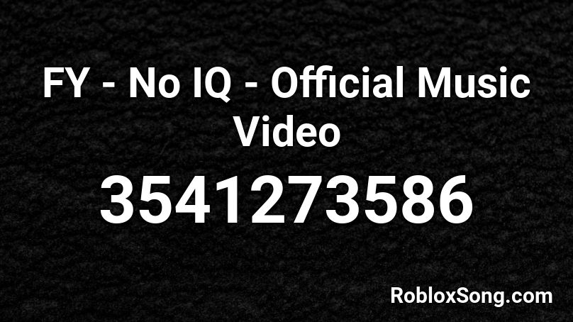 Fy No Iq Official Music Video Roblox Id Roblox Music Codes - bad things roblox music video