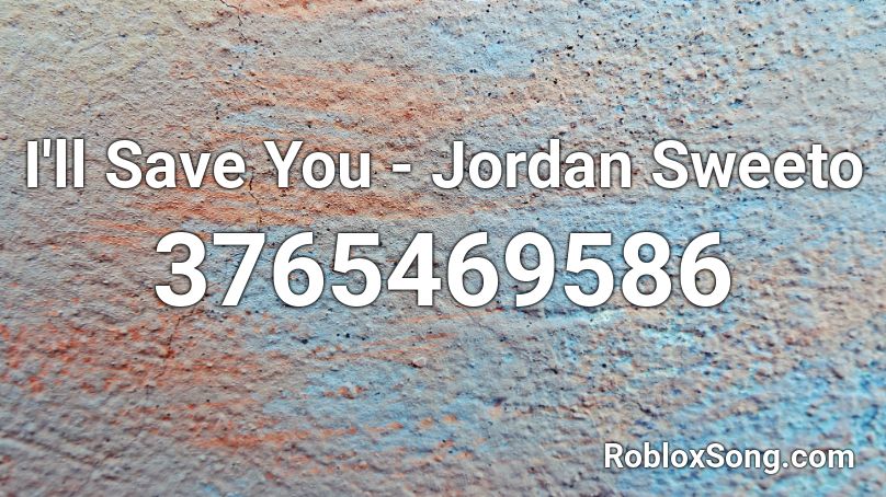 I'll Save You - Jordan Sweeto Roblox ID