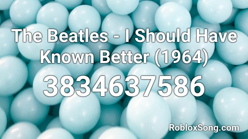 The Beatles - I Should Have Known Better (1964) Roblox ID