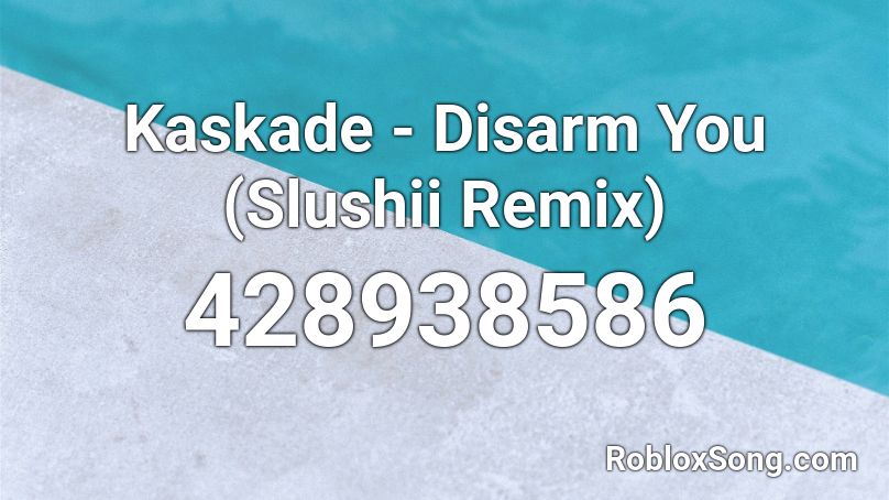 Kaskade - Disarm You (Slushii Remix) Roblox ID