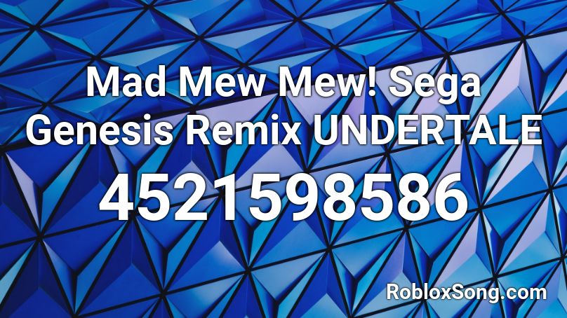 Mad Mew Mew! Sega Genesis Remix UNDERTALE Roblox ID
