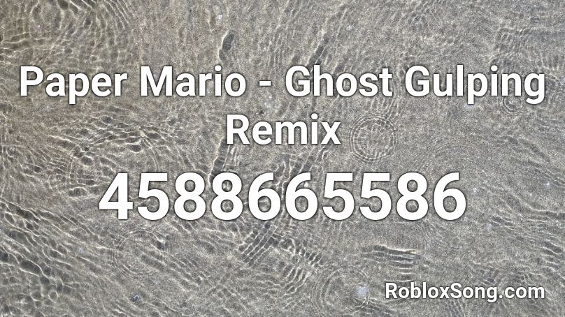 Paper Mario - Ghost Gulping Remix Roblox ID
