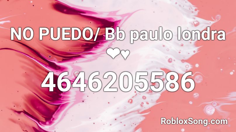 NO PUEDO/ Bb paulo londra❤️♥️ Roblox ID