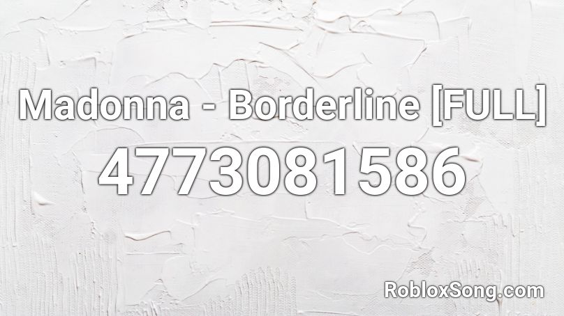 Madonna - Borderline [FULL] Roblox ID