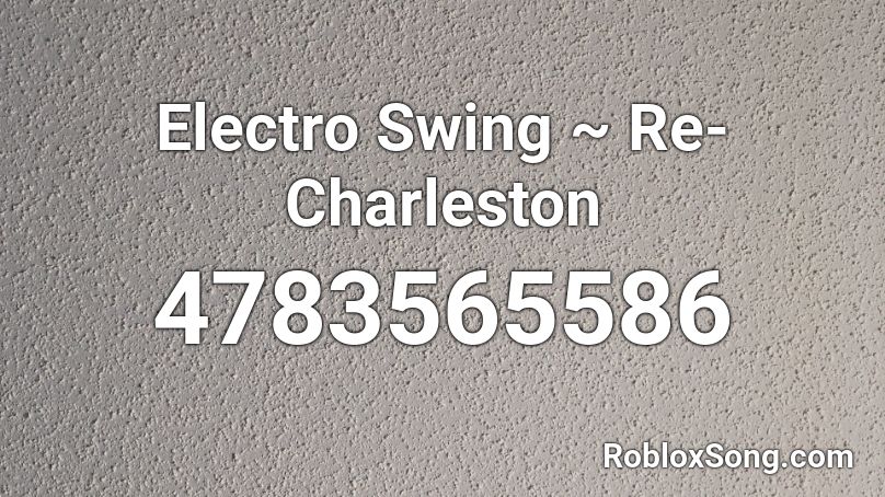 Electro Swing ~ Re-Charleston Roblox ID
