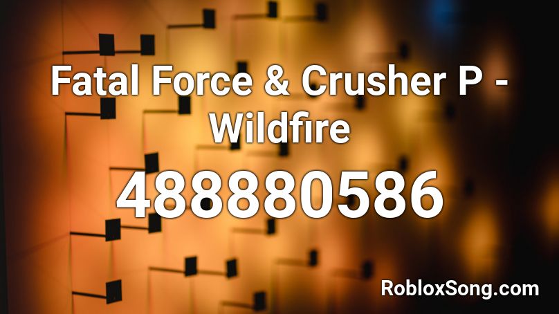 Fatal Force & Crusher P - Wildfire Roblox ID