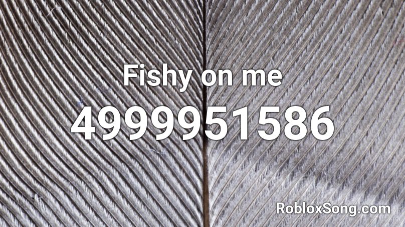roblox song id for fishy on me