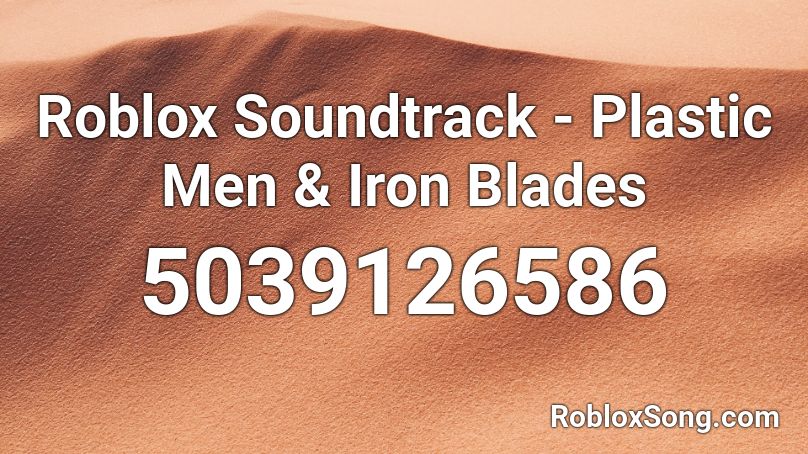 Roblox Soundtrack - Plastic Men & Iron Blades Roblox ID