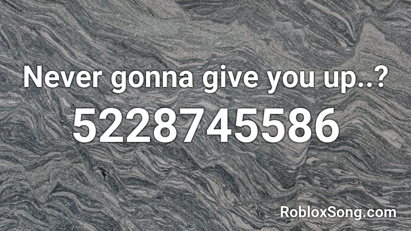 never gonna give you up roblox id