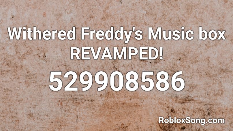 Withered Freddy S Music Box Revamped Roblox Id Roblox Music Codes - roblox com freddy