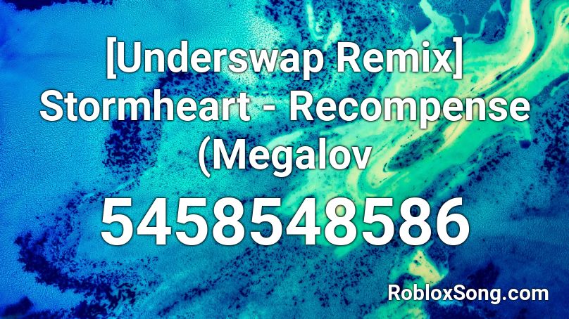 [Underswap Remix] Stormheart - Recompense (Megalov Roblox ID