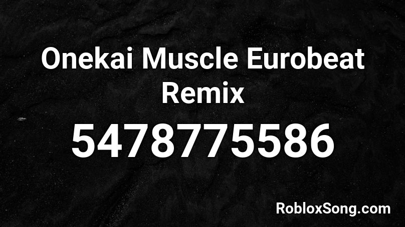 Onekai Muscle Eurobeat Remix Roblox Id Roblox Music Codes - eurobeat mix 1 hour roblox