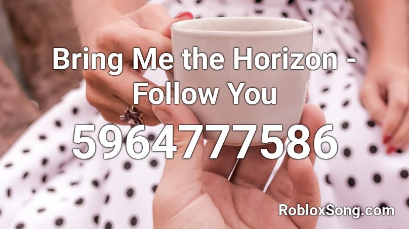 Bring Me The Horizon Follow You Roblox Id Roblox Music Codes - follow you roblox id