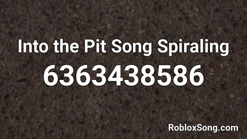 Into the Pit Song Spiraling Roblox ID