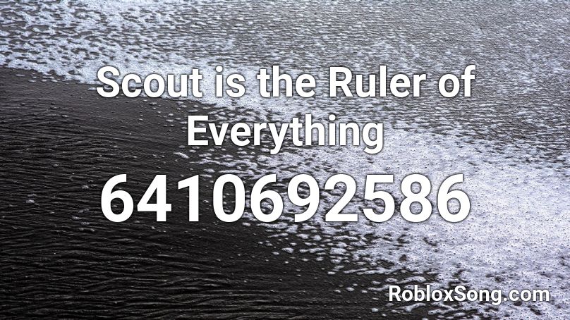 Scout is the Ruler of Everything Roblox ID
