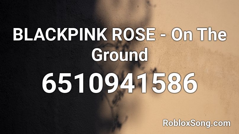 BLACKPINK ROSE - On The Ground Roblox ID