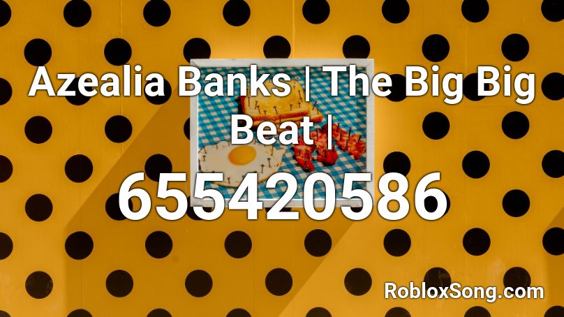 Azealia Banks | The Big Big Beat |  Roblox ID