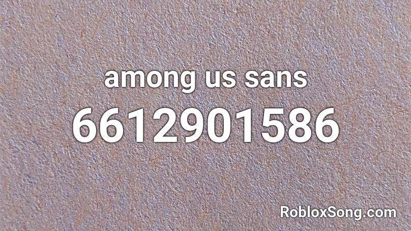 among us sans Roblox ID - Roblox music codes