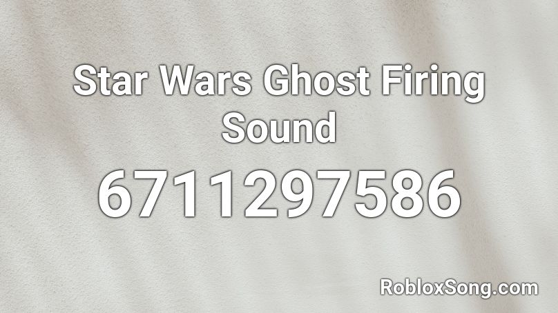 Star Wars Ghost Firing Sound Roblox ID