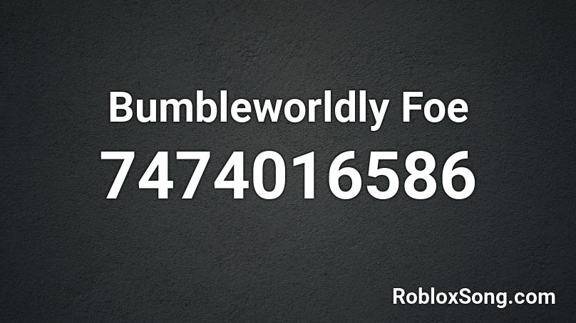 Bumbleworldly Foe Roblox ID