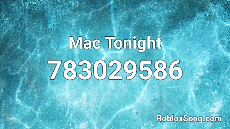 Mac Tonight Roblox Id Roblox Music Codes - roblox mac tonight audio