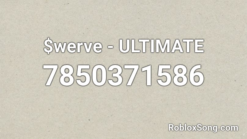 $werve - ULTIMATE  Roblox ID