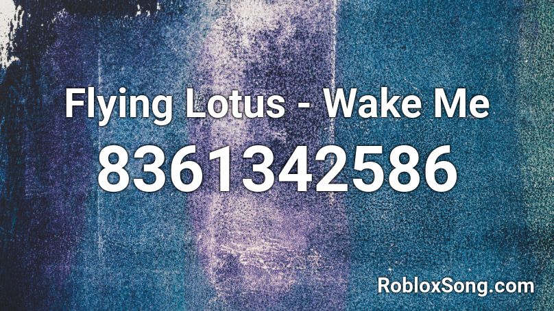 Flying Lotus - Wake Me Roblox ID