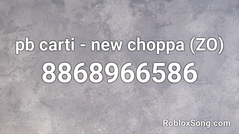 pb carti - new choppa (ZO) Roblox ID