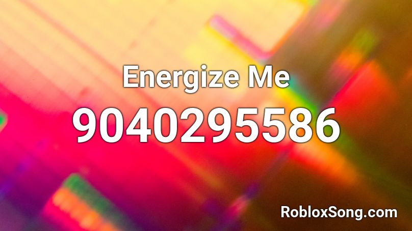 Energize Me Roblox ID