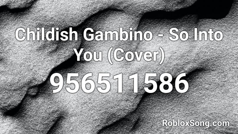 Childish Gambino - So Into You (Cover) Roblox ID