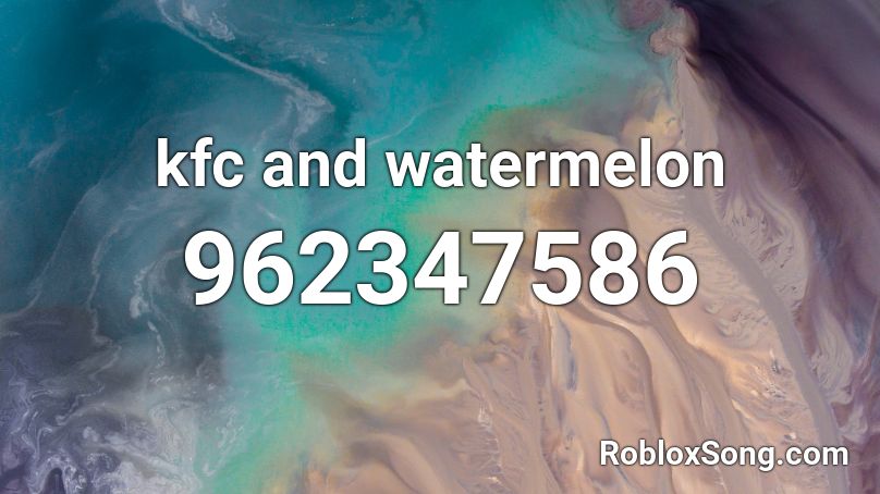 Kfc And Watermelon Roblox Id Roblox Music Codes - water mellon song on roblox