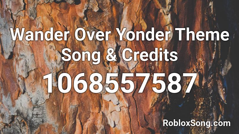 Wander Over Yonder Theme Song & Credits Roblox ID