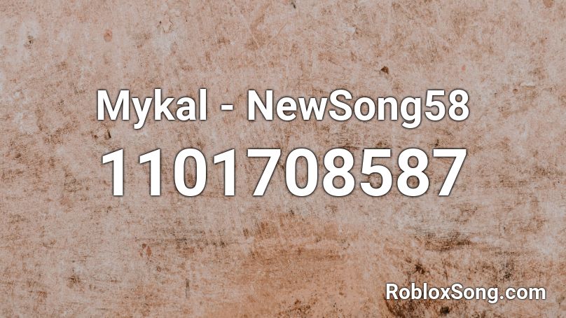 Mykal - NewSong58 Roblox ID
