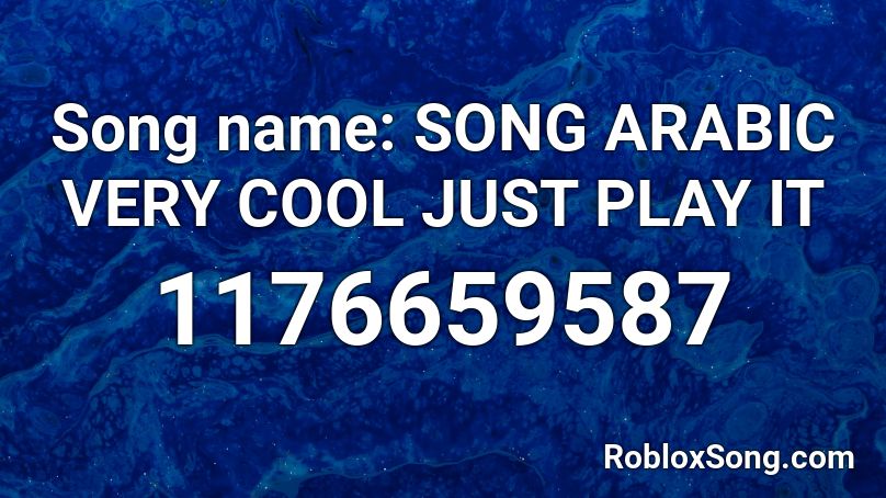 Song name: SONG ARABIC VERY COOL JUST PLAY IT Roblox ID