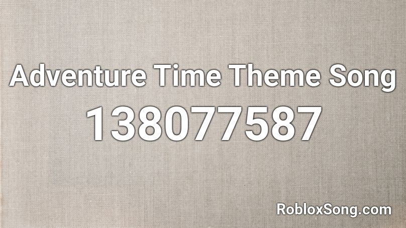 Adventure Time Theme Song Roblox ID