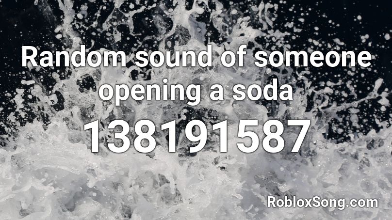 Random sound of someone opening a soda Roblox ID