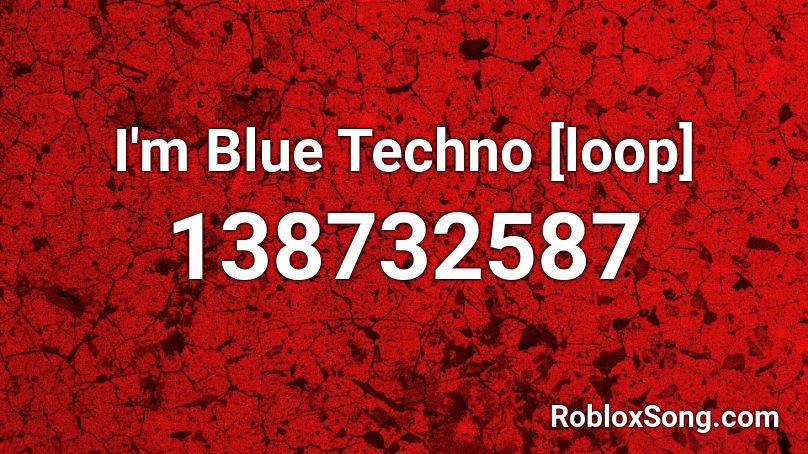 I'm Blue Techno [loop] Roblox ID