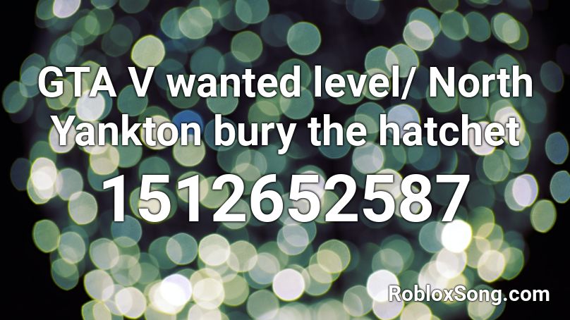 GTA V wanted level/ North Yankton bury the hatchet Roblox ID