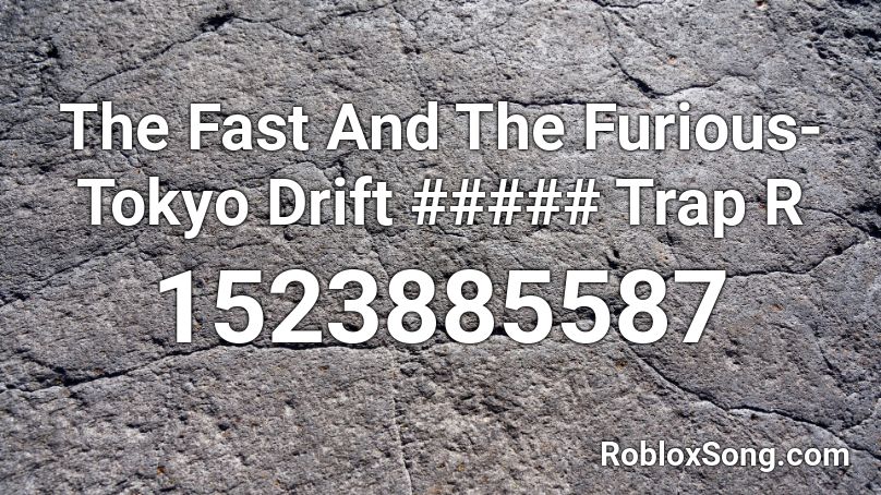 The Fast And The Furious- Tokyo Drift ##### Trap R Roblox ID