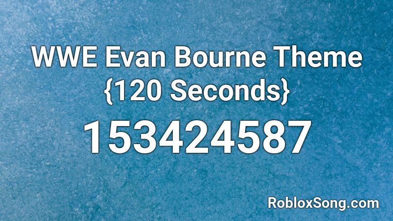 WWE Evan Bourne Theme {120 Seconds} Roblox ID