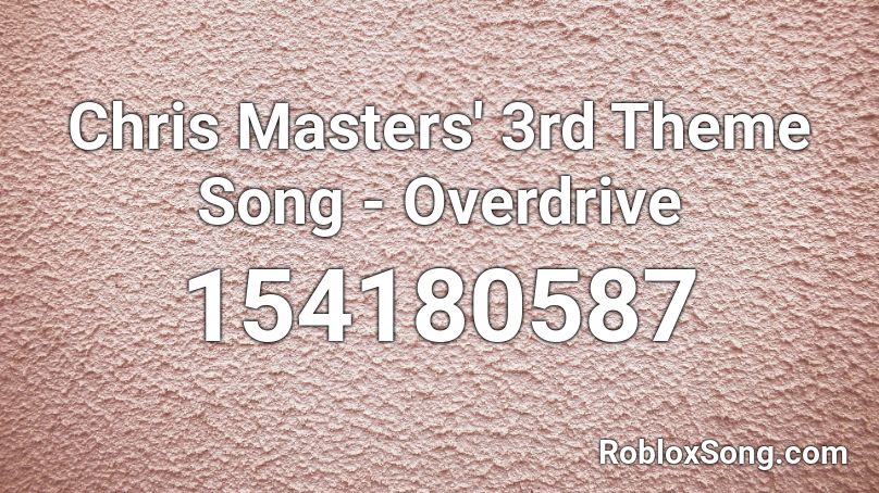 Chris Masters' 3rd Theme Song - Overdrive Roblox ID