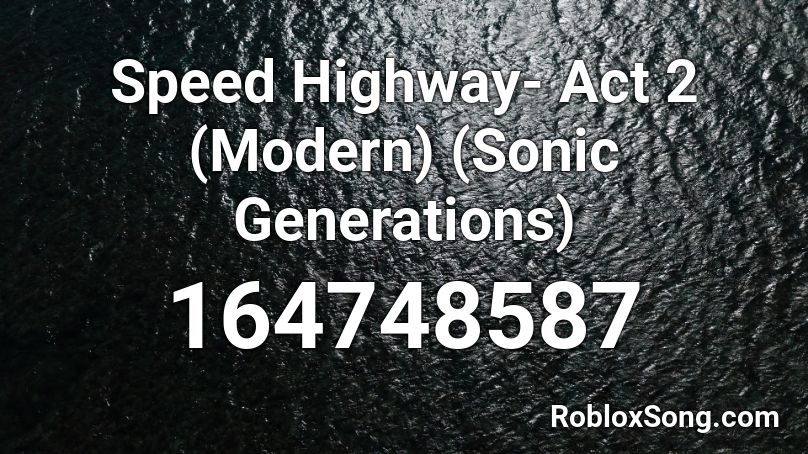 Speed Highway- Act 2 (Modern) (Sonic Generations) Roblox ID