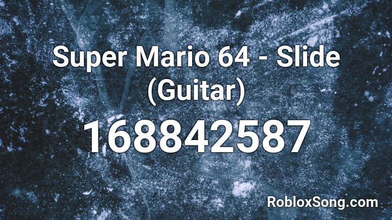 Super Mario 64 - Slide (Guitar) Roblox ID
