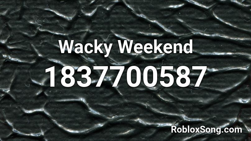 Wacky Weekend Roblox ID