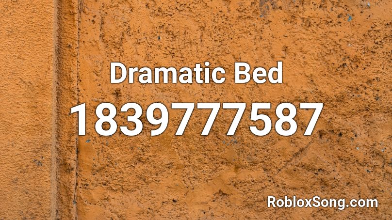 Dramatic Bed Roblox ID