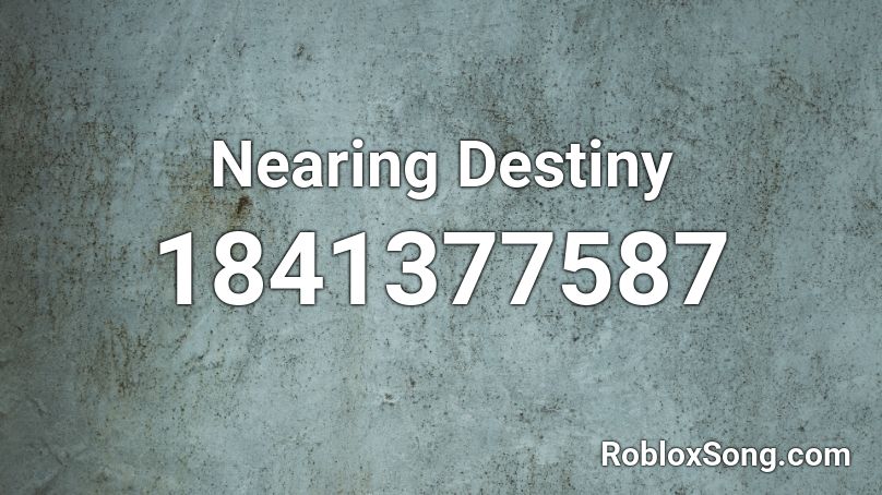 Nearing Destiny Roblox ID