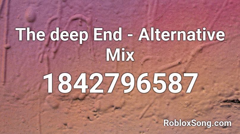 The deep End - Alternative Mix Roblox ID