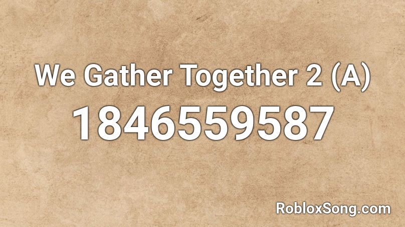 We Gather Together 2 (A) Roblox ID